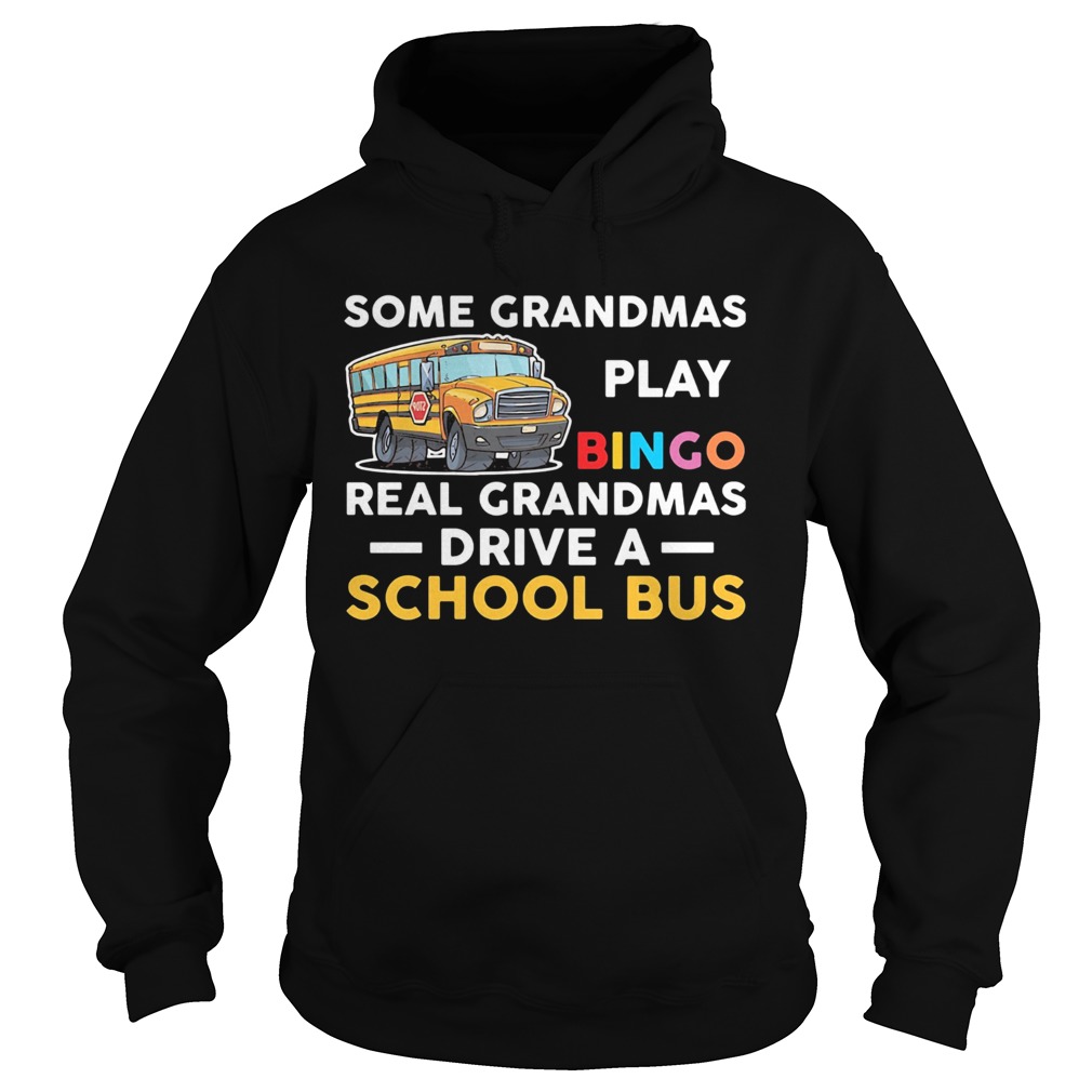 Some grandmas play bingo real grandmas drive a school bus  Hoodie