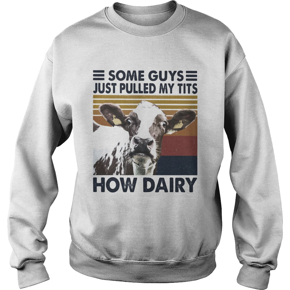 Some guys just pulled my tits how dairy cow vintage  Sweatshirt
