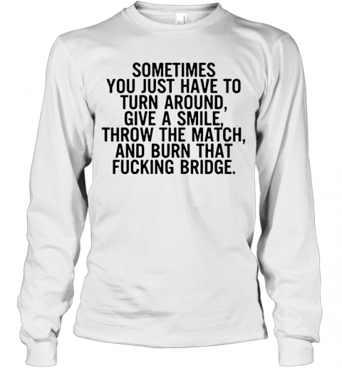 Sometimes You Just Have To Turn Around Give A Smile T-Shirt Long Sleeved T-shirt 