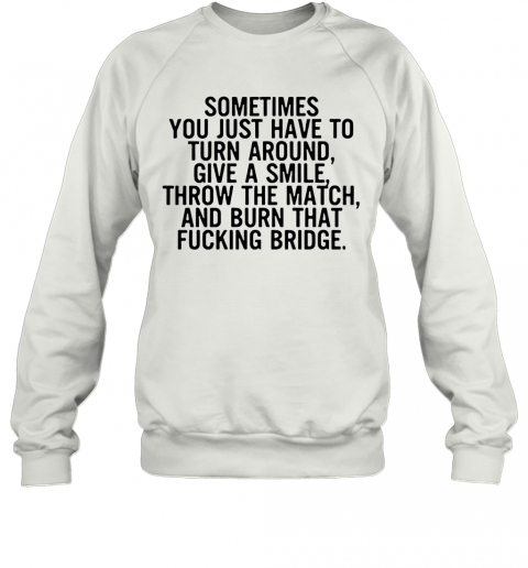 Sometimes You Just Have To Turn Around Give A Smile T-Shirt Unisex Sweatshirt