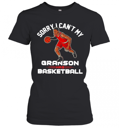 Sorry I Can'T My Grandson Has Basketball T-Shirt Classic Women's T-shirt