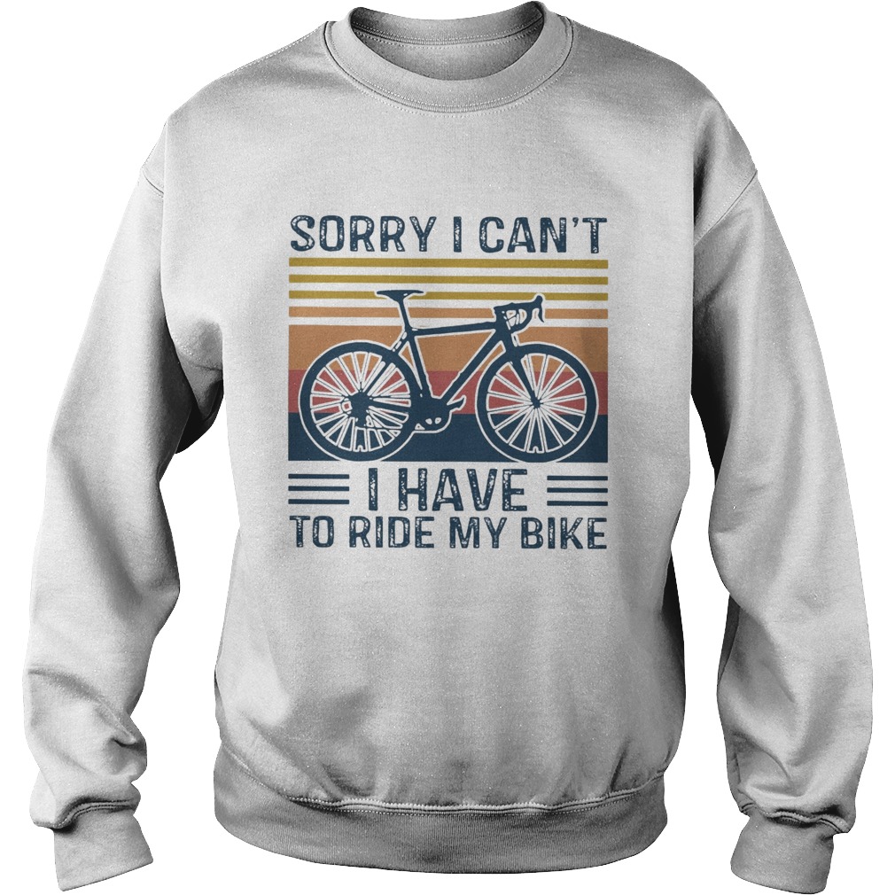Sorry I Cant I Have To Ride My Bike Vintage Sweatshirt