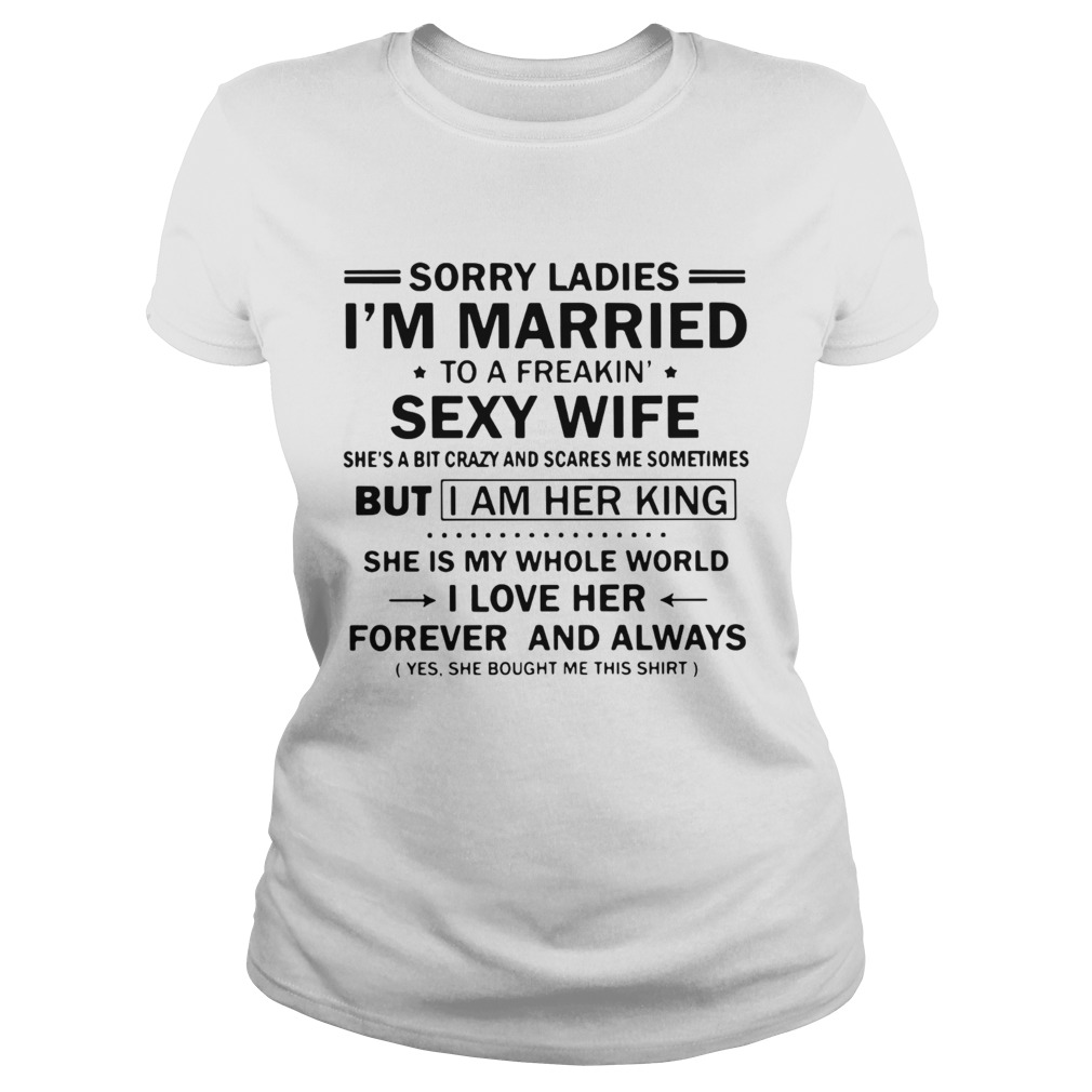 Sorry Ladies Im Married To A Freakin Sexy Wife  Classic Ladies