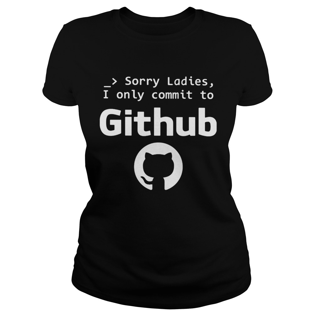 Sorry ladies I only commit to github cat  Classic Ladies