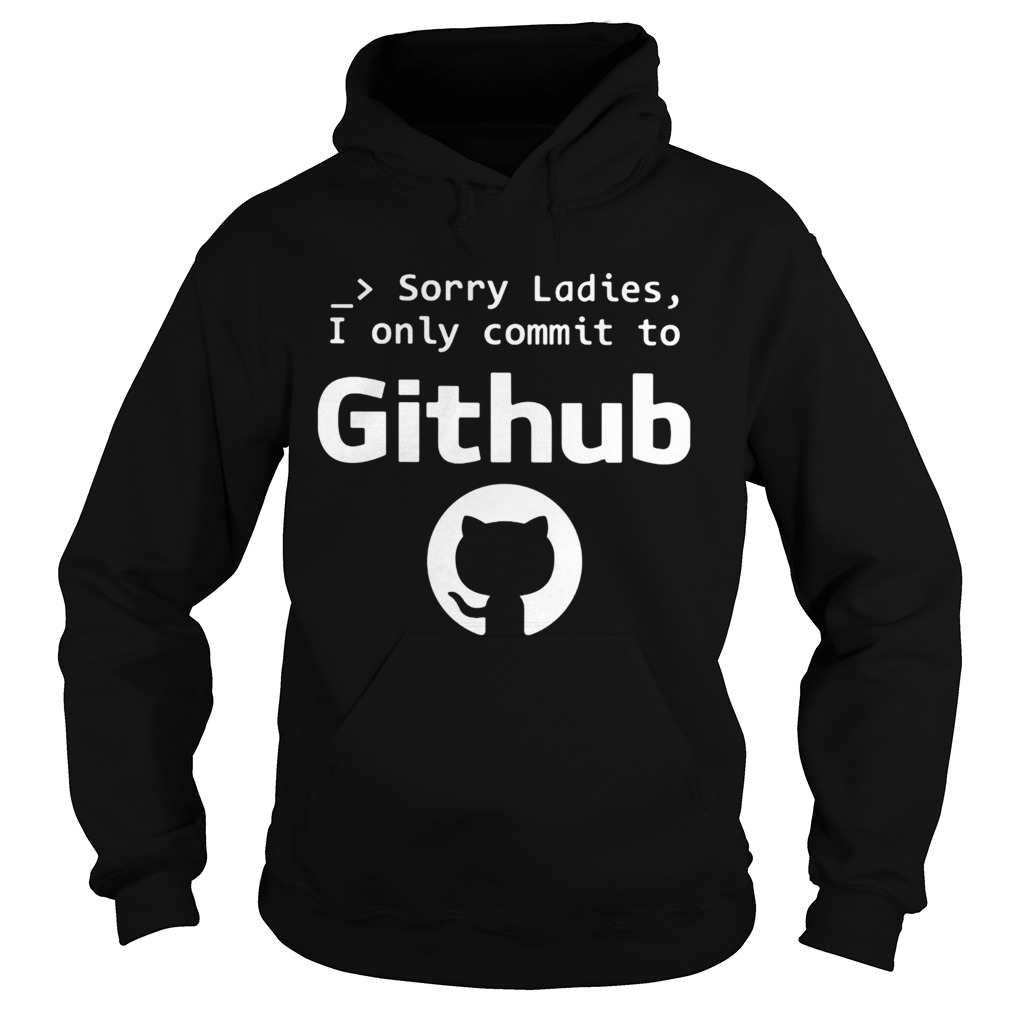 Sorry ladies I only commit to github cat  Hoodie