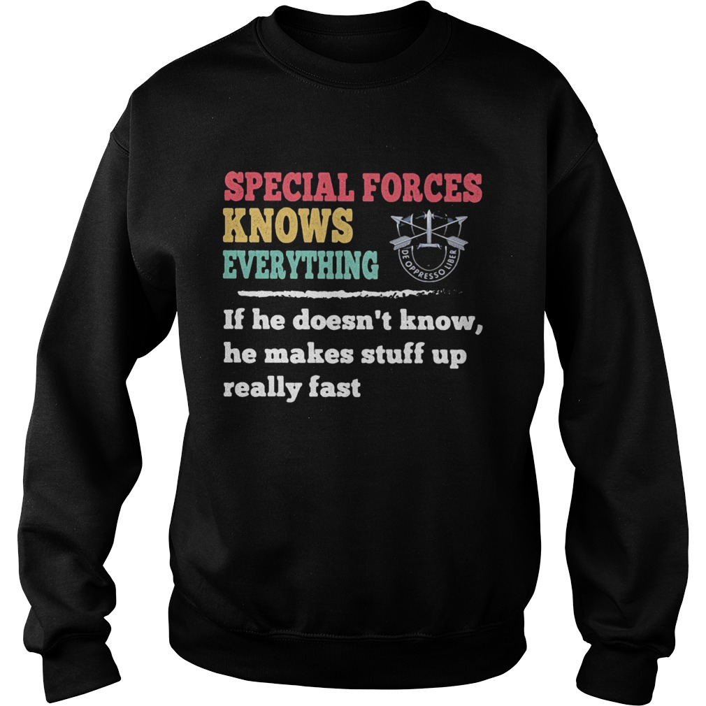 Special forces knows everything if he doesnt know he makes  Sweatshirt