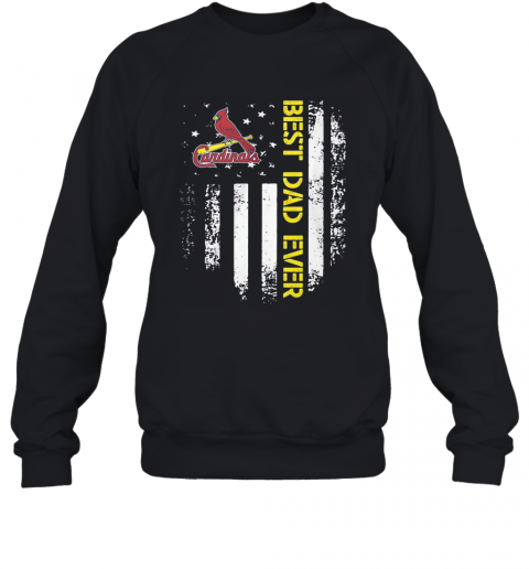 St. Louis Cardinals Best Dad Ever American Flag T-Shirt Unisex Sweatshirt