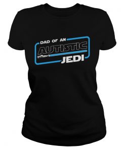 Star War Dad Of An Autistic Jedi  Classic Ladies
