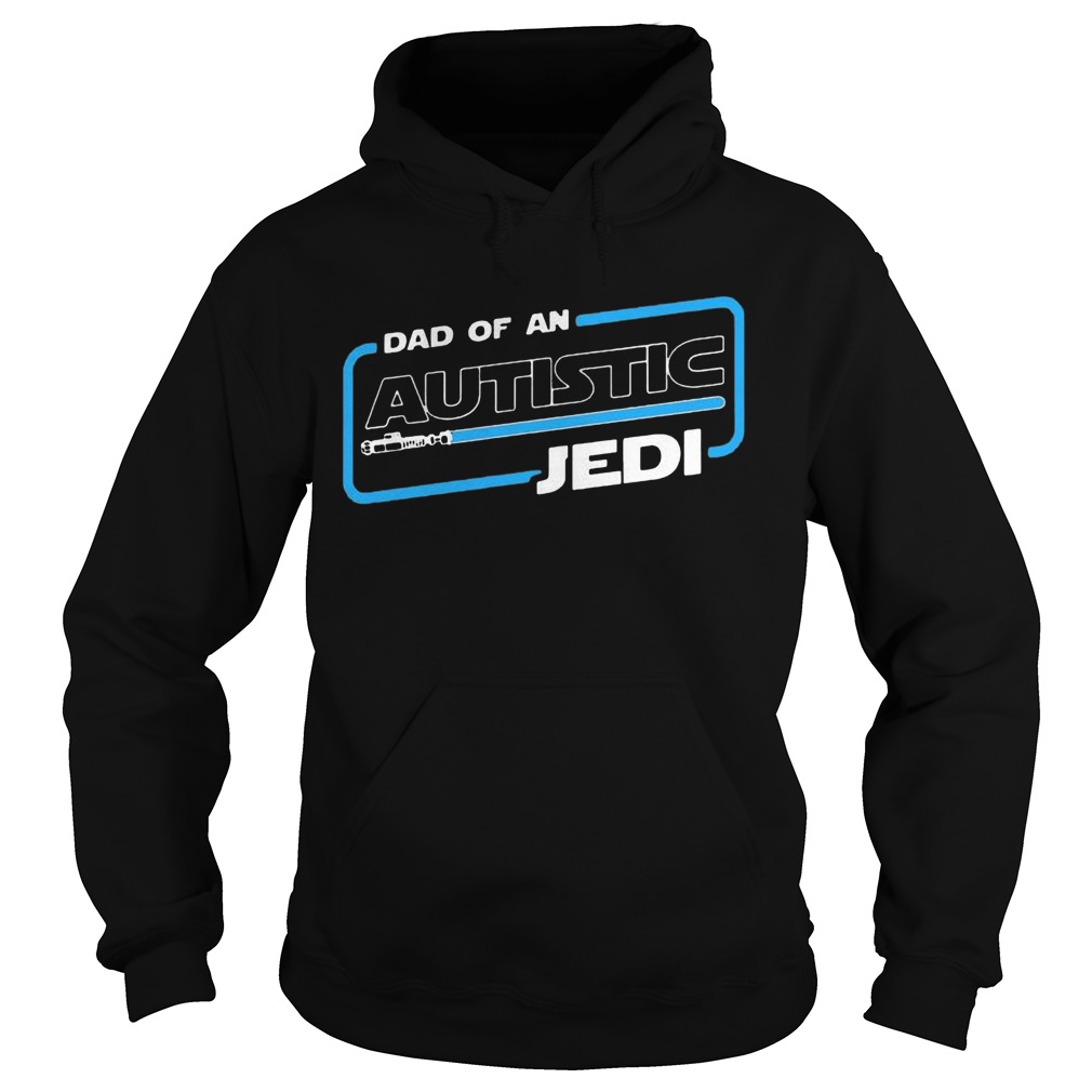 Star War Dad Of An Autistic Jedi Hoodie