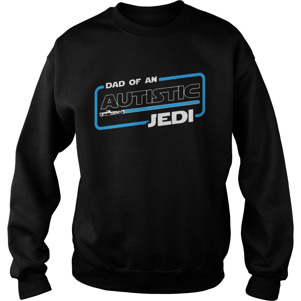 Star War Dad Of An Autistic Jedi Sweatshirt