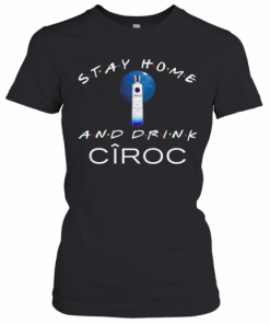 Stay Home And Drink Ciroc T-Shirt Classic Women's T-shirt