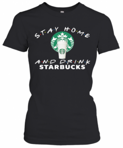 Stay Home And Drink Starbucks T-Shirt Classic Women's T-shirt