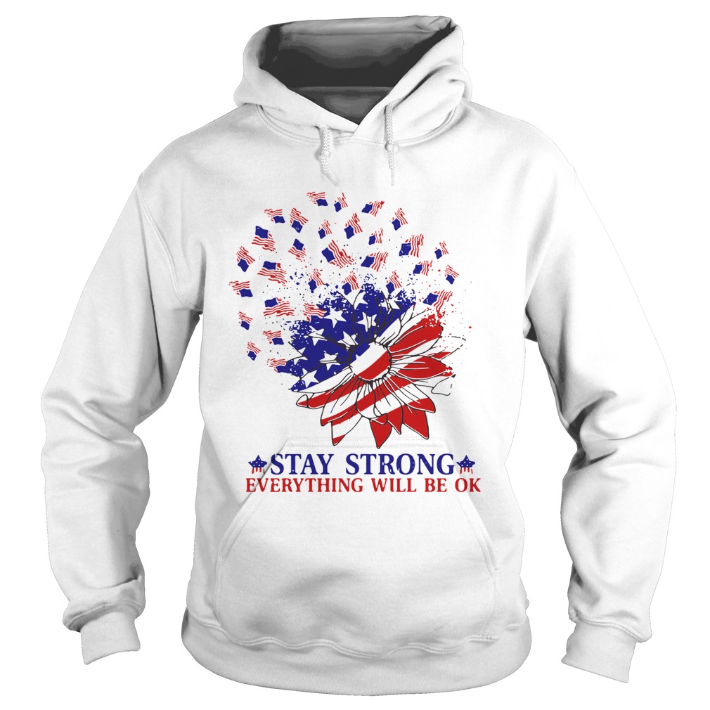 Stay Strong Everything Will Be Ok Sunflower American Flag Veteran Independence Day  Hoodie