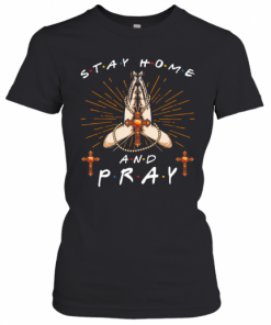 Stay home and Pray  T-Shirt Classic Women's T-shirt