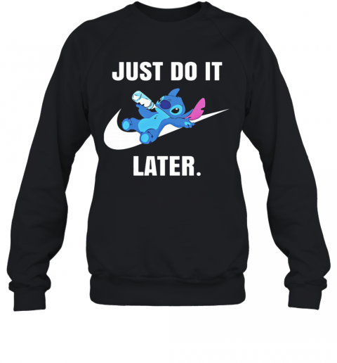 Stitch Drinking Milk Nike Just Do It Later T-Shirt Unisex Sweatshirt