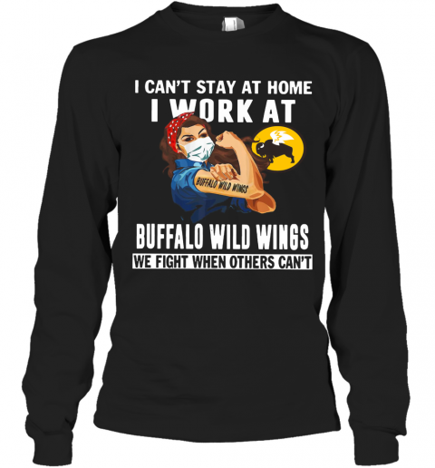 Strong Woman Face Mask I Can'T Stay At Home I Work At Buffalo Wild Wings We Fight When Others Can'T T-Shirt Long Sleeved T-shirt 