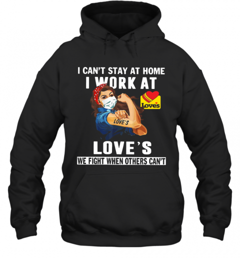 Strong Woman Face Mask I Can'T Stay At Home I Work At Love'S We Fight When Others Can'T T-Shirt Unisex Hoodie