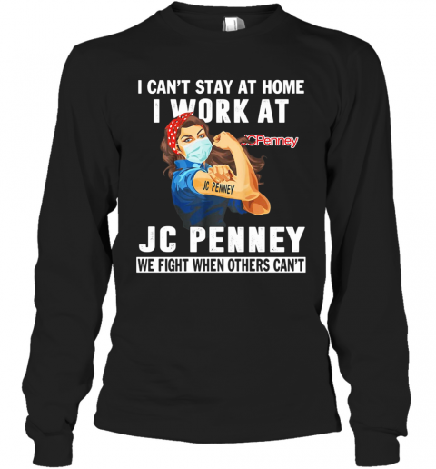 Strong Woman I Can'T Stay At Home I Work At Jc Penney We Fight When Others Can'T Anymore Mask Covid 19 T-Shirt Long Sleeved T-shirt 