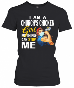 Strong Woman Mask I Am A Church'S Chicken Girl Nothing Can Stop Me T-Shirt Classic Women's T-shirt