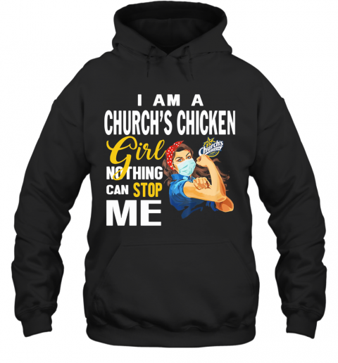 Strong Woman Mask I Am A Church'S Chicken Girl Nothing Can Stop Me T-Shirt Unisex Hoodie