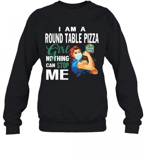 Strong Woman Mask I Am A Round Table Pizza Girl Nothing Can Stop Me T-Shirt Unisex Sweatshirt