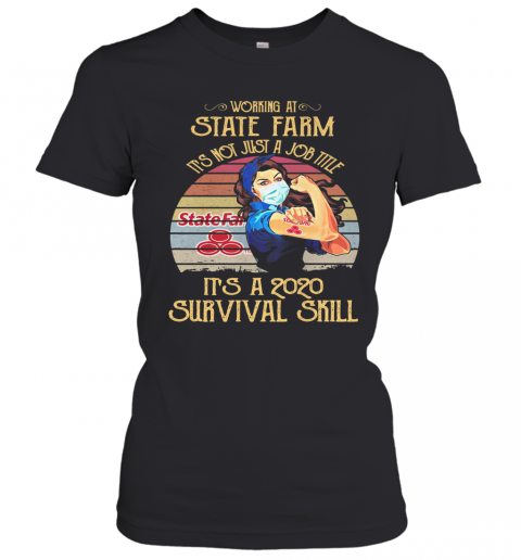 Strong Woman Mask Working At State Farm It'S Not Just A Job Title It'S A 2020 Survival Skill Vintage T-Shirt Classic Women's T-shirt