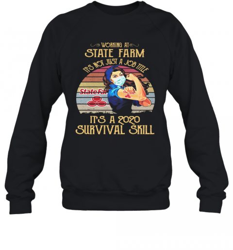 Strong Woman Mask Working At State Farm It'S Not Just A Job Title It'S A 2020 Survival Skill Vintage T-Shirt Unisex Sweatshirt