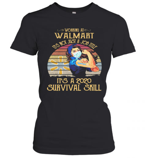 Strong Woman Mask Working At Walmart It'S Not Just A Job Title It'S A 2020 Survival Skill Vintage T-Shirt Classic Women's T-shirt