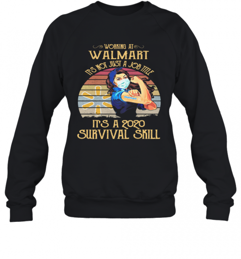 Strong Woman Mask Working At Walmart It'S Not Just A Job Title It'S A 2020 Survival Skill Vintage T-Shirt Unisex Sweatshirt