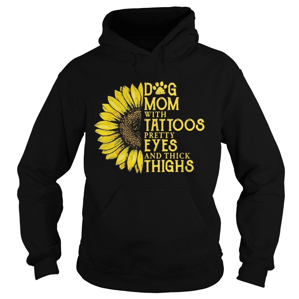 Sunflower Dog Mom With Tattoos Pretty Eyes And Think Things Hoodie