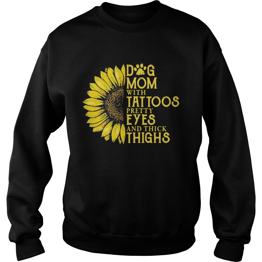 Sunflower Dog Mom With Tattoos Pretty Eyes And Think Things Sweatshirt