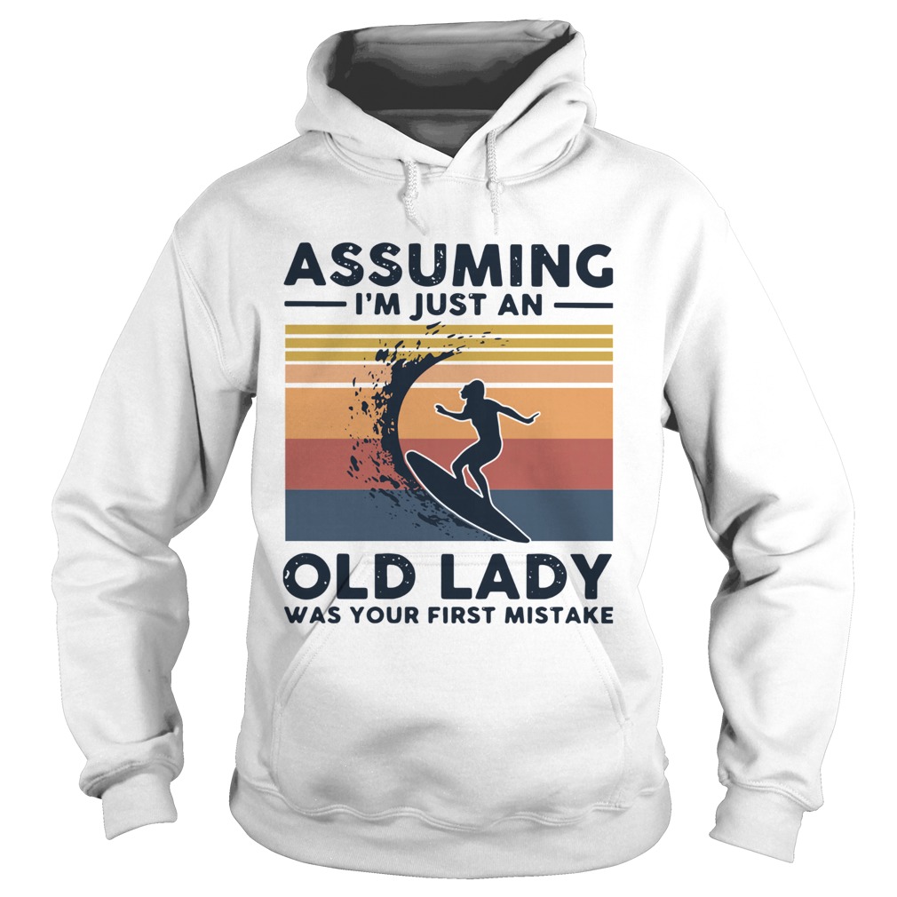 Surf Assuming Im Just An Old Lady Was Your First Mistake Vintage Hoodie