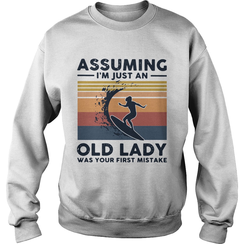 Surf Assuming Im Just An Old Lady Was Your First Mistake Vintage Sweatshirt
