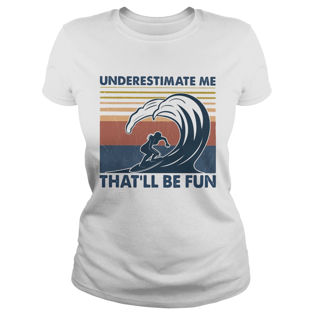Surfing underestimate me thatll be fun vintage  Classic Ladies