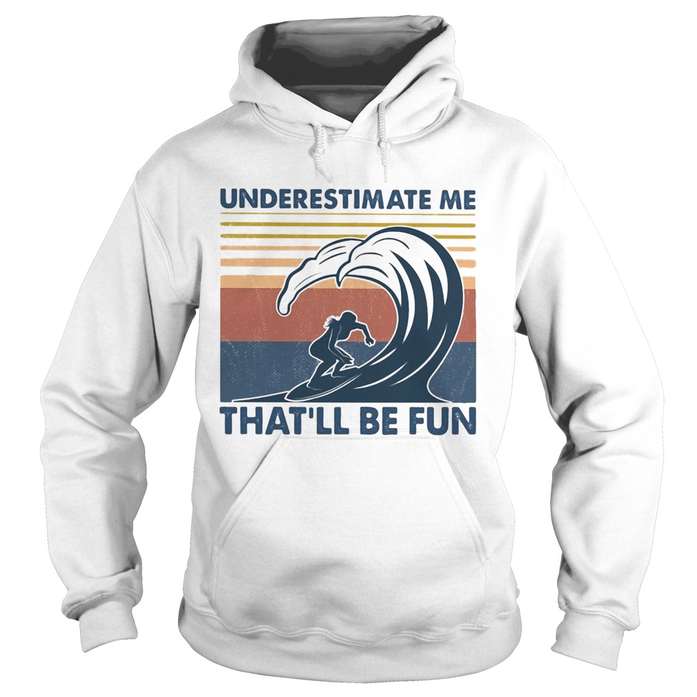 Surfing underestimate me thatll be fun vintage  Hoodie