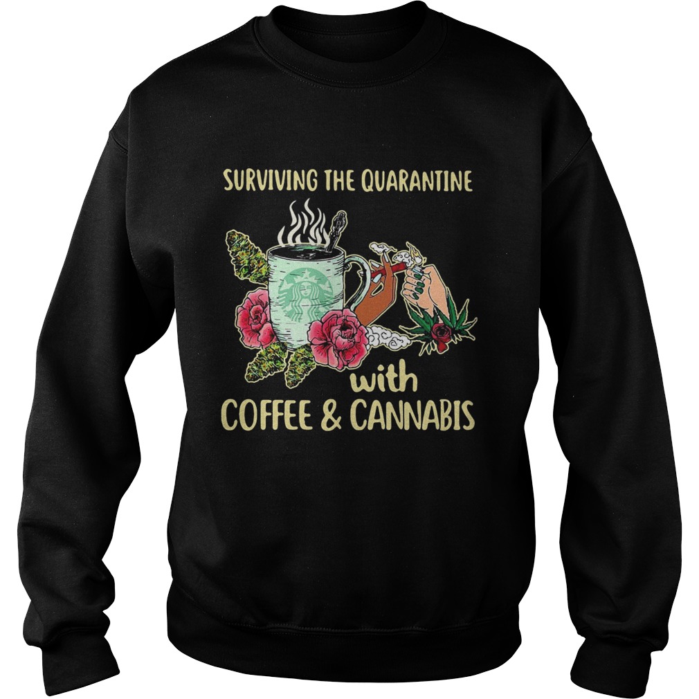 Surviving the quarantine with coffee and cannabis flower  Sweatshirt