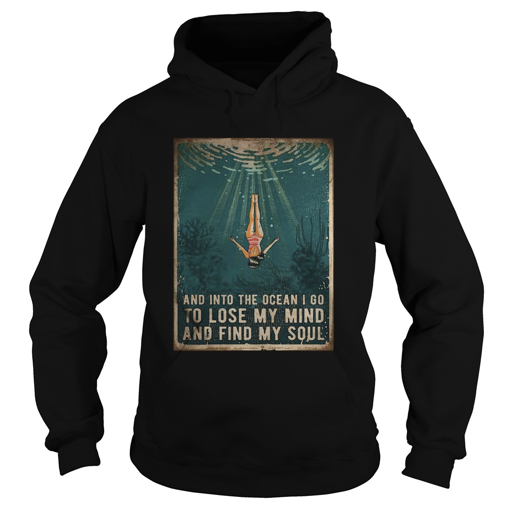 Swimming And Into The Ocean I Go To Lose My Mind And Find My Soul  Hoodie