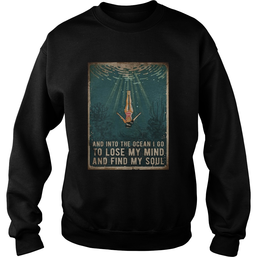 Swimming And Into The Ocean I Go To Lose My Mind And Find My Soul  Sweatshirt