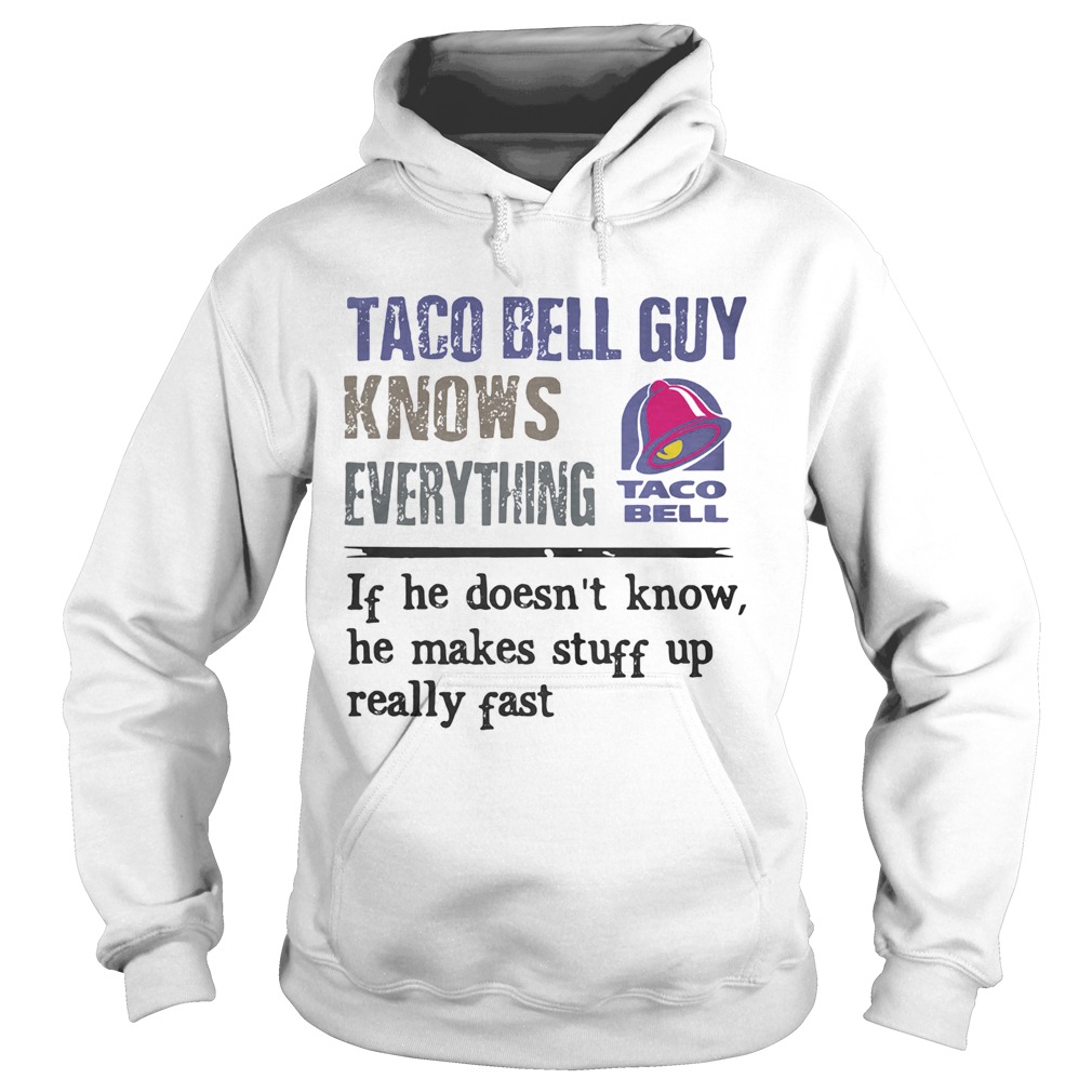 Taco bell guy knows everything if he doesnt know he makes stuff up really fast  Hoodie