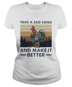 Take A Sad Song And Make It Better Chicken Vintage  Classic Ladies