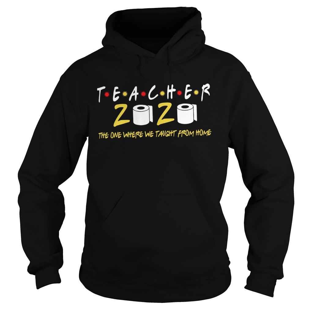 Teacher 2020 The One Where We Taught From Home  Hoodie