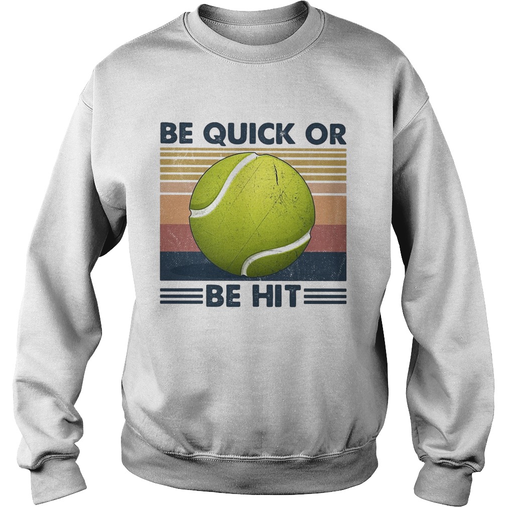 Tennis be quick or be hit vintage Sweatshirt