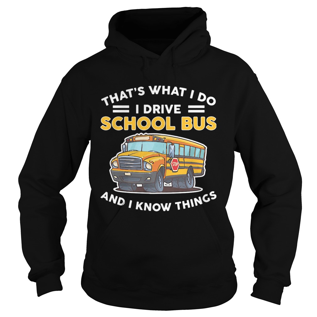 Thats what I do I drive school bus and I know things  Hoodie