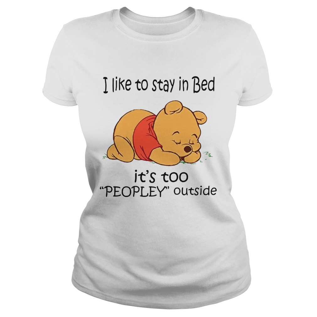 The Bear I Like To Stay In Bed Its Too Peopley Outside  Classic Ladies