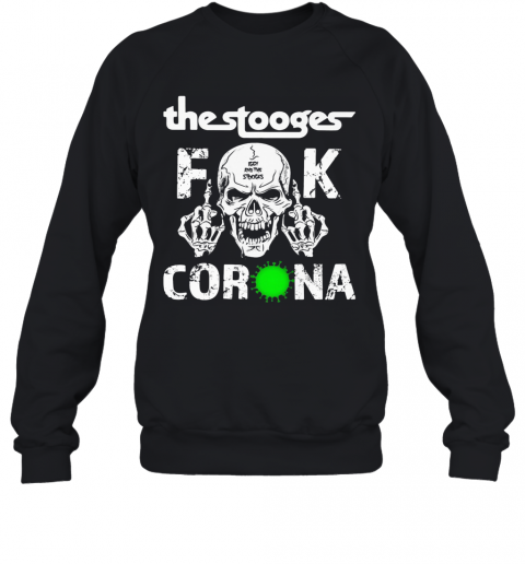 The Stooges Skull Fuck Coronavirus T-Shirt Unisex Sweatshirt