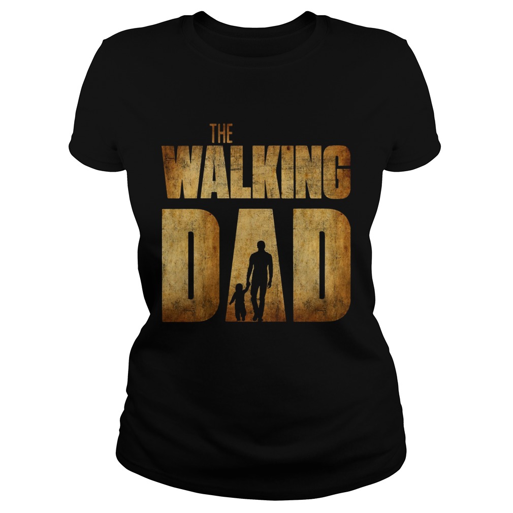 The Walking Dad Father Daughter Fathers Day  Classic Ladies