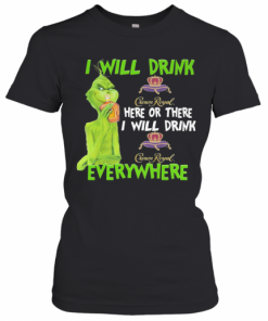 The grinch i will drink crown royal here or there i will drink crown royal everywhere wine  T-Shirt Classic Women's T-shirt