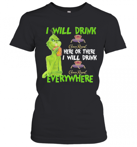 The grinch i will drink crown royal here or there i will drink crown royal everywhere wine T-Shirt Classic Women's T-shirt