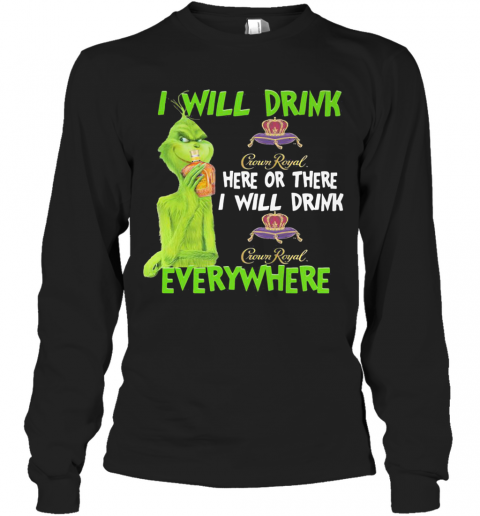 The grinch i will drink crown royal here or there i will drink crown royal everywhere wine T-Shirt Long Sleeved T-shirt 