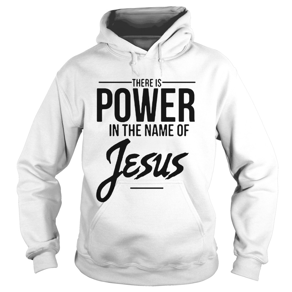 There Is Power In The Name Of Jesus Hoodie